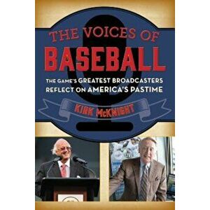 The Voices of Baseball: The Game's Greatest Broadcasters Reflect on America's Pastime, Paperback - Kirk McKnight imagine