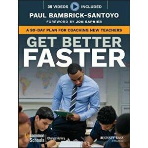 Get Better Faster: A 90-Day Plan for Coaching New Teachers, Paperback - Paul Bambrick-Santoyo imagine
