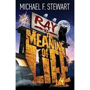 Ray Vs the Meaning of Life, Paperback - Michael F. Stewart imagine