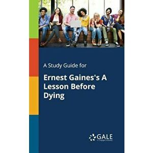 A Study Guide for Ernest Gaines's a Lesson Before Dying, Paperback - Cengage Learning Gale imagine