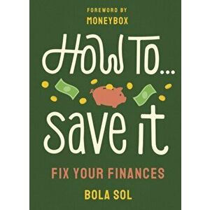 How To Save It. Fix Your Finances, Paperback - Bola Sol imagine