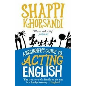 Beginner's Guide To Acting English, Paperback - Shappi Khorsandi imagine