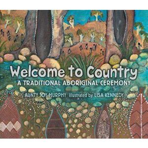 Welcome to Country: A Traditional Aboriginal Ceremony, Hardcover - Aunty Joy Murphy imagine