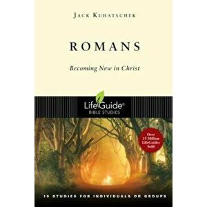 Romans: Becoming New in Christ, Paperback - Jack Kuhatschek imagine
