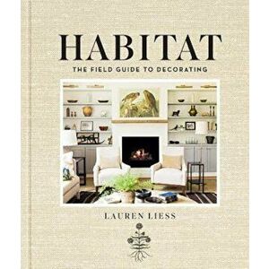 Habitat: The Field Guide to Decorating, Hardcover - Lauren Liess imagine