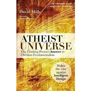 Atheist Universe: The Thinking Person's Answer to Christian Fundamentalism, Paperback - David Mills imagine