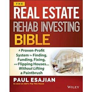 The Real Estate Rehab Investing Bible: A Proven-Profit System for Finding, Funding, Fixing, and Flipping Houses... Without Lifting a Paintbrush, Paper imagine