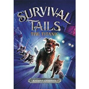 Survival Tails: The Titanic, Paperback - Katrina Charman imagine