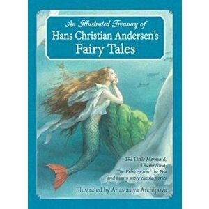 An Illustrated Treasury of Hans Christian Andersen's Fairy Tales: The Little Mermaid, Thumbelina, the Princess and the Pea and Many More Classic Stori imagine