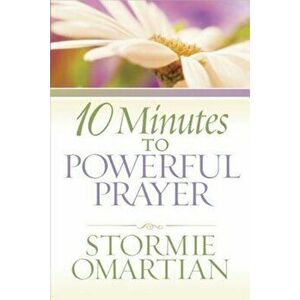 10 Minutes to Powerful Prayer, Paperback - Stormie Omartian imagine