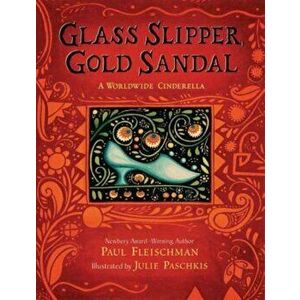 Glass Slipper, Gold Sandal: A Worldwide Cinderella, Hardcover - Paul Fleischman imagine