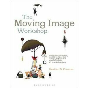 Moving Image Workshop, Paperback - Heather Freeman imagine
