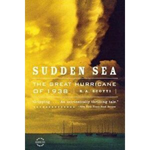 Sudden Sea: The Great Hurricane of 1938, Paperback - R. A. Scotti imagine