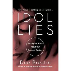 Idol Lies, Paperback - Dee Brestin imagine