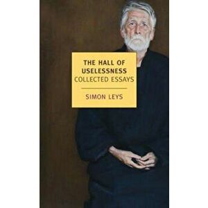 Hall Of Uselessness, Paperback - Simon Leys imagine