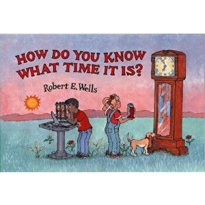 How Do You Know What Time It Is', Paperback - Robert E. Wells imagine
