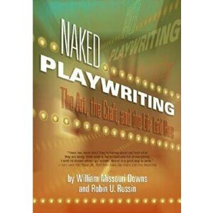 Naked Playwriting: The Art, the Craft, and the Life Laid Bare, Paperback - Robin U. Russin imagine