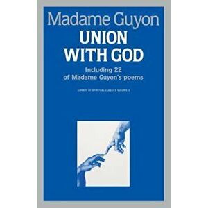 Union with God: Including 22 of Madame Guyon's Poems, Paperback - Jeanne Guyon imagine