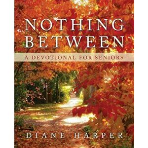 Nothing Between: A Devotional for Seniors, Paperback - Diane Harper imagine