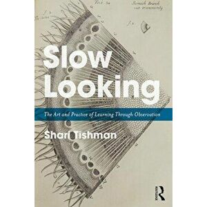 Slow Looking: The Art and Practice of Learning Through Observation, Paperback - Shari Tishman imagine
