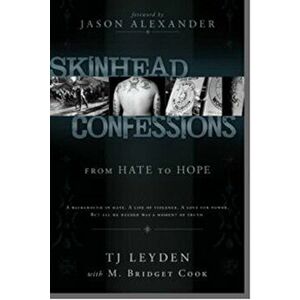 Skinhead Confessions: From Hate to Hope, Paperback - T. J. Leyden imagine