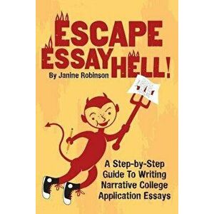 Escape Essay Hell!: A Step-By-Step Guide to Writing Narrative College Application Essays, Paperback - Janine W. Robinson imagine