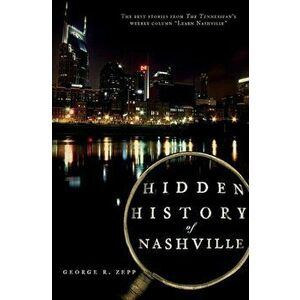 Hidden History of Nashville, Paperback - George R. Zepp imagine