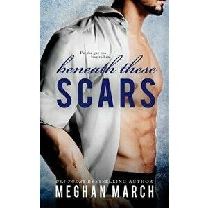 Beneath These Scars, Paperback - Meghan March imagine