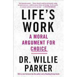 Life's Work: A Moral Argument for Choice, Paperback - Dr Willie Parker imagine
