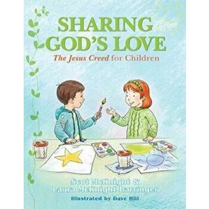 Sharing God's Love: The Jesus Creed for Chldren, Paperback - Scot McKnight imagine