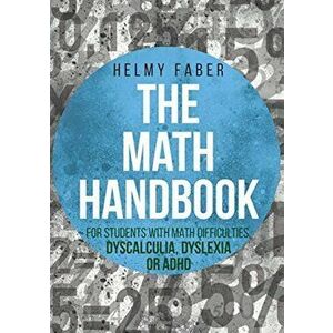 The Math Handbook for Students with Math Difficulties, Dyscalculia, Dyslexia or ADHD: (Grades 1-7), Paperback - Helmy Faber imagine