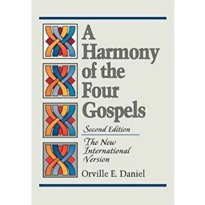 A Harmony of the Four Gospels: The New International Version, Paperback - Orville E. Daniel imagine
