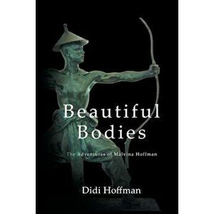 Beautiful Bodies: The Adventures of Malvina Hoffman, Paperback - Didi Hoffman imagine