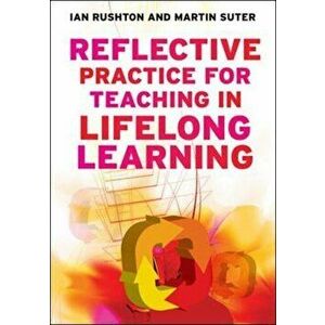 Reflective Practice for Teaching in Lifelong Learning, Paperback - Ian Rushton imagine