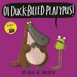 Oi Duck-billed Platypus, Hardcover - Kes Gray imagine