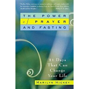 The Power of Prayer and Fasting: 21 Days That Can Change Your Life, Paperback - Hickey imagine