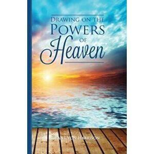 Drawing on the Powers of Heaven, Paperback - Grant Von Harrison imagine