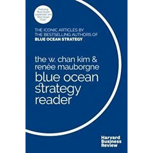 The W. Chan Kim and Renee Mauborgne Blue Ocean Strategy Reader: The Iconic Articles by Bestselling Authors W. Chan Kim and Renee Mauborgne, Paperback imagine
