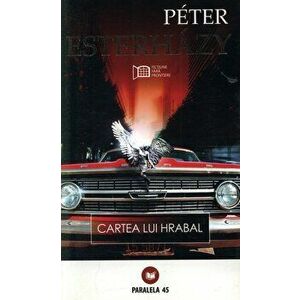 Cartea lui Hrabal - Peter Esterhazy imagine