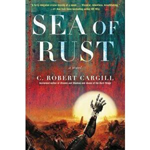 Sea of Rust, Paperback - C. Robert Cargill imagine