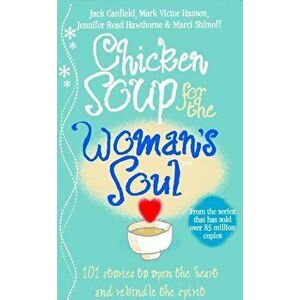 Chicken Soup for the Woman's Soul: Stories to Open the Heart and Rekindle the Spirits of Women - Jack Canfield, Marci Shimoff imagine