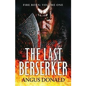 Last Berserker. An action-packed Viking adventure, Paperback - Angus Donald imagine
