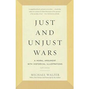 Just and Unjust Wars: A Moral Argument with Historical Illustrations, Paperback - Michael Walzer imagine