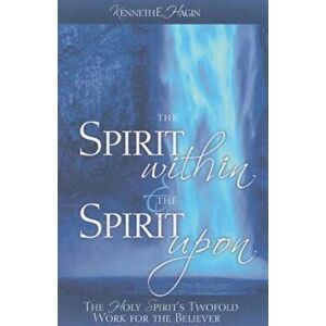 The Spirit Within & the Spirit Upon, Paperback - Kenneth E. Hagin imagine
