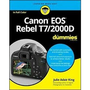 Canon EOS Rebel T7/2000D For Dummies, Paperback - Julie Adair King imagine