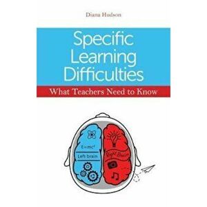 Specific Learning Difficulties - What Teachers Need to Know, Paperback - Diana Hudson imagine