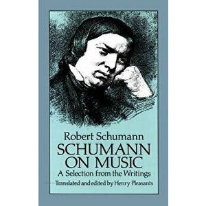 Schumann on Music: A Selection from the Writings, Paperback - Robert Schumann imagine