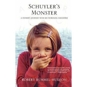Schuyler's Monster: A Father's Journey with His Wordless Daughter, Paperback - Robert Rummel-Hudson imagine
