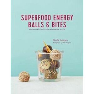 Superfood Energy Balls & Bites, Hardcover - Nicola Graimes imagine