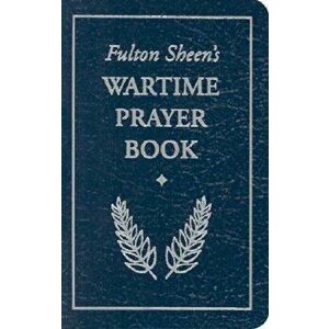 Fulton Sheen's Wartime Prayer Book, Paperback - Fulton J. Sheen imagine